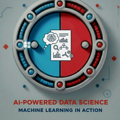 AI-Powered Data Science: Machine Learning in Action.